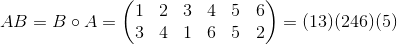 AB=B\circ A=\begin{pmatrix} 1 & 2 & 3 & 4 &5 &6 \\ 3 &4 &1 & 6 & 5 & 2 \end{pmatrix}=(13)(246)(5)