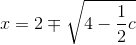 x=2\mp \sqrt{4-\frac{1}{2}c}