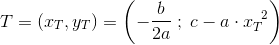 T=(x_T,y_T)=\left ( -\frac{b}{2a} \; ;\; c-a\cdot x_{T}^\, \, \, \, {2} \right)