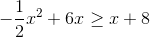 -\frac{1}{2}x^2+6x\geq x+8