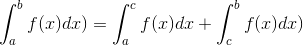 \int_{a}^{b} f(x)dx) = \int_{a}^{c}f(x)dx +\int_{c}^{b} f(x) dx)