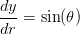\frac{dy}{dr}=\sin(\theta )
