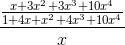 \frac{\frac{x+3x^{2}+3x^{3}+10x^{4}}{1+4x+x^{2}+4x^{3}+10x^{4}}}{x}