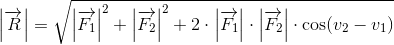 \left |\overrightarrow{R} \right |=\sqrt{\left |{\overrightarrow{F_1}} \right |^2+{\left |{\overrightarrow{F_2}} \right |^2}+2\cdot\left |{\overrightarrow{F_1}} \right |\cdot\left |{\overrightarrow{F_2}} \right |\cdot \cos(v_2-v_1)}