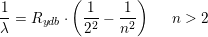 \small \frac{1}{\lambda }=R_{ydb}\cdot \left ( \frac{1}{2^2} -\frac{1}{n^2}\right )\; \; \; \; \; n>2
