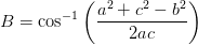 B=\cos^{-1}\left ( \frac{a^2+c^2-b^2}{2ac} \right )