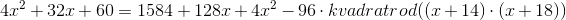 4x^2+32x+60=1584+128x+4x^2-96\cdot kvadratrod((x+14)\cdot (x+18))
