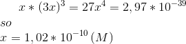 x*(3x)^3 = 27x^4=2,97*10^{-39}\\ so\\ x = 1,02*10^{-10}\,(M)