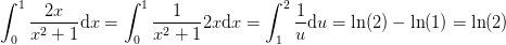 \int_{0}^{1}\frac{2x}{x^2+1}\mathrm{d}x=\int_{0}^{1}\frac{1}{x^2+1}2x\mathrm{d}x=\int_{1}^{2}\frac{1}{u}\mathrm{d}u=\ln(2)-\ln(1)=\ln(2)
