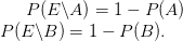 P(E \backslash A) = 1- P(A) \\ P(E \backslash B) = 1- P(B).