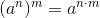 (a^n)^m=a^{n\cdot m}