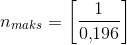 n_{maks}=\left [ \frac{1}{0{,}196 } \right ]