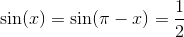 \sin(x)=\sin(\pi -x)=\frac{1}{2}