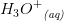 {H_3O^+}_{\textit{(aq)}}