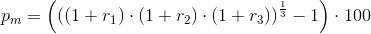 p_{m} =\left (\left ((1+r_1)\cdot (1+r_2)\cdot (1+r_3) \right )^{\frac{1}{3}}-1 \right )\cdot 100