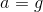 a=g