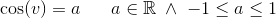\cos(v)=a\; \; \; \; \; \; a\in \mathbb{R}\; \wedge \; -1\leq a\leq 1