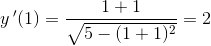 y{\, }'(1)=\frac{1+1}{\sqrt{5-(1+1)^2}}=2