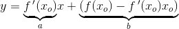 y=\underset{a}{\underbrace{f{\, }'(x_o)}}x+\underset{b}{\underbrace{\left (f(x_o)-f{\, }'(x_o)x_o \right )}}