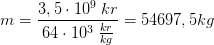 m=\frac{3,5\cdot 10^9\; kr}{64\cdot 10^3\; \frac{kr}{kg}}=54697,5 kg
