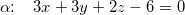 \small \small \alpha \! \! :\; \; \; 3x+3y+2z-6=0