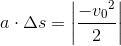 a\cdot \Delta s =\left |\frac{-{v_{0}}^{2}}{2} \right |