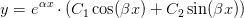 y=e^{\alpha x}\cdot \left ( C_1\cos(\beta x)+ C_2\sin(\beta x) \right )