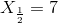 X_{\frac{1}{2}}=7