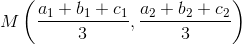 M\left(\frac{a_1+b_1+c_1}{3},\frac{a_2+b_2+c_2}{3}\right)
