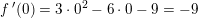 \small f{\, }'(0)=3\cdot 0^2-6\cdot 0-9=-9
