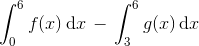 \int_{0}^{6}f(x)\, \textup{d}x\, -\, \int_{3}^{6}g(x)\, \textup{d}x