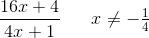 \frac{16x+4}{4x+1}\; \; \; \; \; \; x\neq-\tfrac{1}{4}