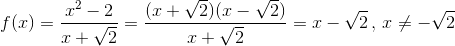 f(x)=\frac{x^{2}-2}{x+\sqrt{2}}=\frac{(x+\sqrt{2})(x-\sqrt{2})}{x+\sqrt{2}}=x-\sqrt{2}\, ,\, x\neq -\sqrt{2}