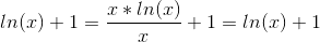 ln(x) + 1 = \frac{x*ln(x)}{x}+1 = ln(x)+1
