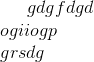 gdgfdgd\\ ogiiogp\\ grsdg\\