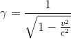 \gamma =\frac{1}{\sqrt{1-\frac{v^2}{c^2}}}