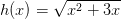 h(x)=\sqrt{x^2+3x}