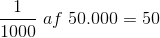 \frac{1}{1000}\; af\; 50.000=50
