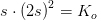 s\cdot \left ( 2s \right )^2=K_o