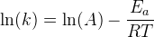 \ln(k) = \ln(A)- \frac{E_a }{RT}
