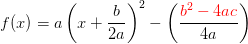 f(x)=a \left ( x+\frac{b}{2a} \right )^2-\left (\frac{{\color{Red} b^2-4ac}}{4a} \right )