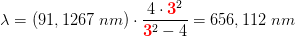 \lambda =\left ( 91,1267\; nm \right )\cdot \frac{4\cdot {\color{Red} \mathbf 3}^2}{{\color{Red} \mathbf 3}^2-4} =656,112\; nm