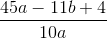 \frac{45a-11b+4}{10a}