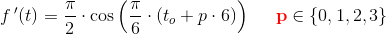 f{\, }'(t)=\frac{\pi }{2}\cdot \cos\left(\frac{\pi }{6}\cdot( t_o+p\cdot 6)\right)\; \; \; \; \; \mathbf{\color{Red} p}\in \{0,1,2,3\}