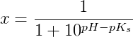x=\frac{1}{1+10^{pH-pK_s}}