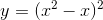 y=(x{^{2}}-x)^{2}