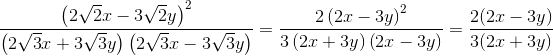 \frac{\left (2\sqrt{2}x-3\sqrt{2}y \right )^2}{\left (2\sqrt{3}x+3\sqrt{3}y \right )\left ( 2\sqrt{3}x-3\sqrt{3}y \right )}=\frac{2\left ( 2x-3y \right )^2}{3\left ( 2x+3y \right )\left ( 2x-3y \right )}=\frac{2(2x-3y)}{3(2x+3y)}