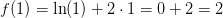 f(1)=\ln(1)+2\cdot 1=0+2=2