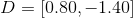 D=[0.80,-1.40]