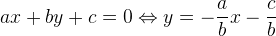 ax+by+c=0\Leftrightarrow y=-\frac{a}{b}x-\frac{c}{b}